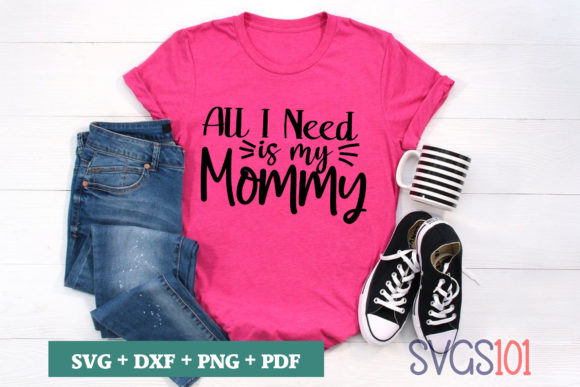 All I Need is My Mommy SVG