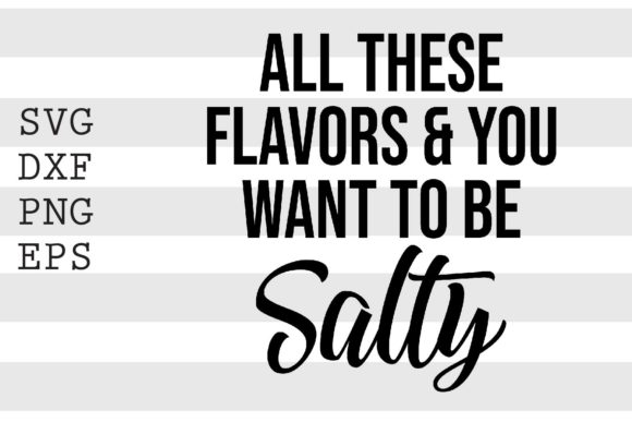 All These Flavors and You Want.. SVG