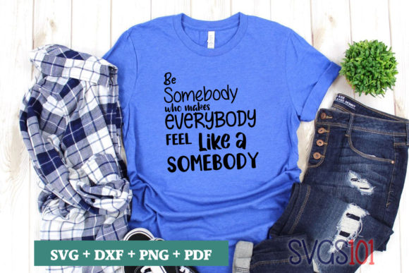 Be Somebody Who Makes Everybody SVG