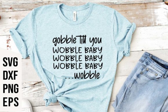Gobble Till You Wobble Baby Wobble SVG
