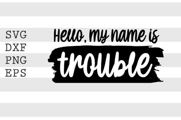 Hello My Name is Trouble SVG