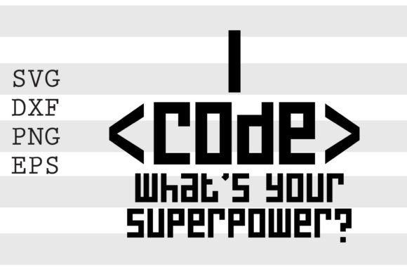 I Code What's Your Superpower SVG