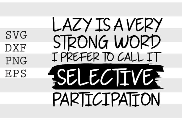 Lazy is a Very Strong Word I Prefer..SVG